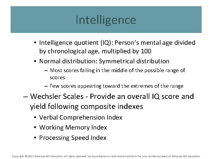 Intelligence • Intelligence quotient (IQ): Person’s mental age divided by chronological age, multiplied by
