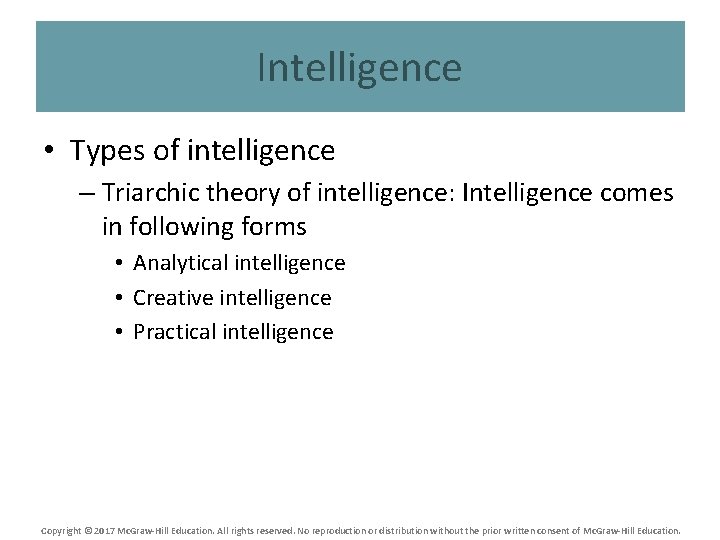 Intelligence • Types of intelligence – Triarchic theory of intelligence: Intelligence comes in following