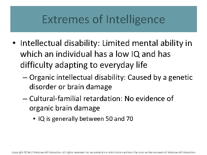 Extremes of Intelligence • Intellectual disability: Limited mental ability in which an individual has