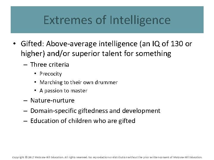 Extremes of Intelligence • Gifted: Above-average intelligence (an IQ of 130 or higher) and/or