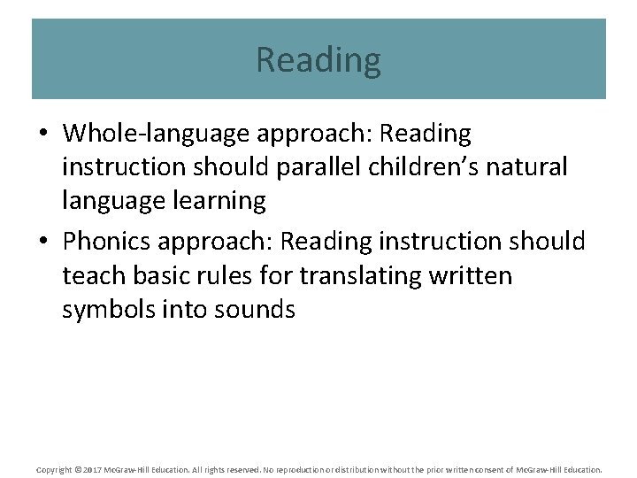 Reading • Whole-language approach: Reading instruction should parallel children’s natural language learning • Phonics