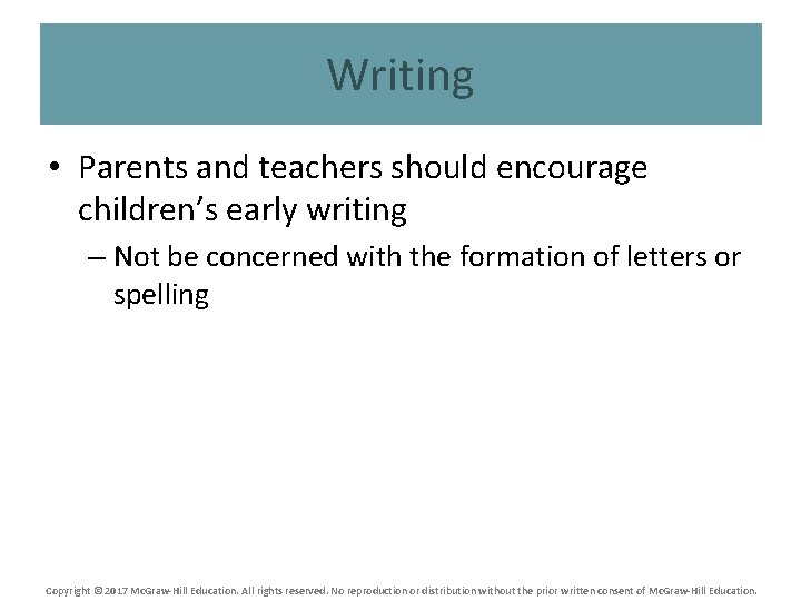 Writing • Parents and teachers should encourage children’s early writing – Not be concerned