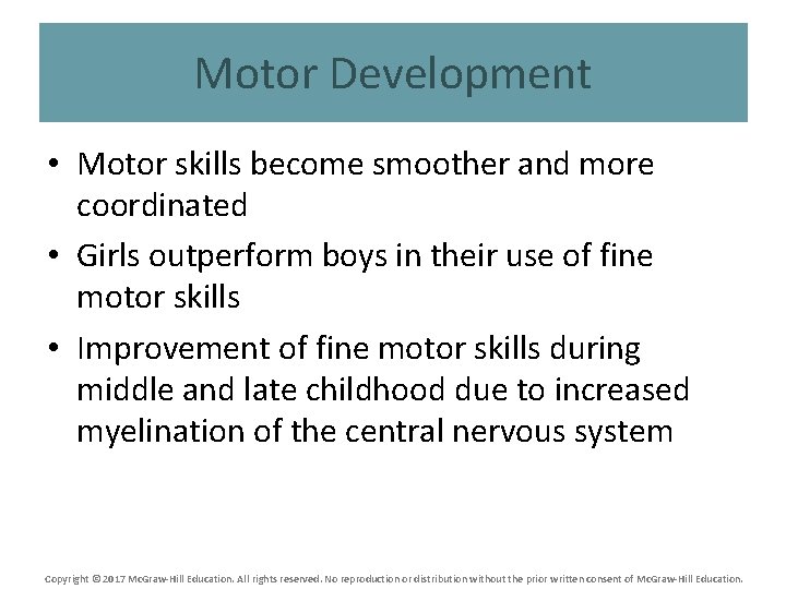 Motor Development • Motor skills become smoother and more coordinated • Girls outperform boys