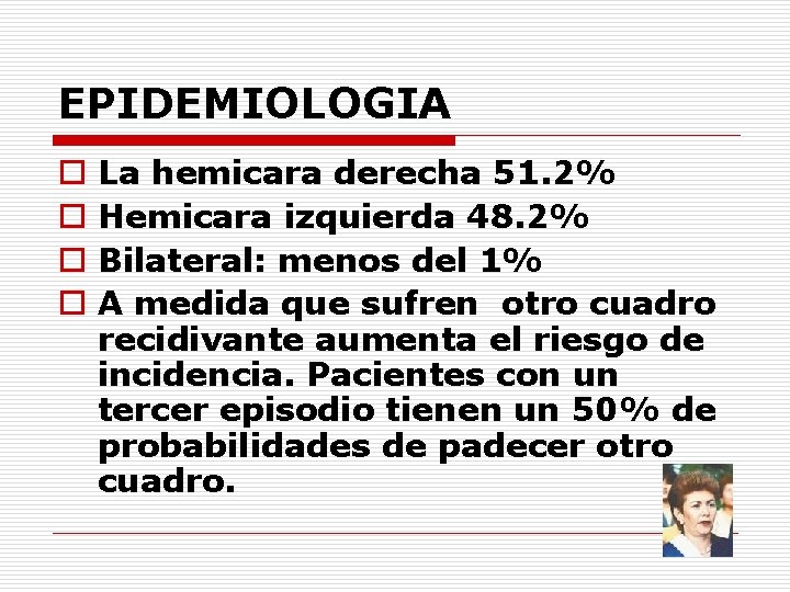 EPIDEMIOLOGIA o o La hemicara derecha 51. 2% Hemicara izquierda 48. 2% Bilateral: menos