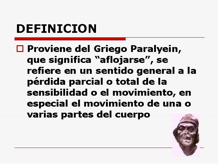 DEFINICION o Proviene del Griego Paralyein, que significa “aflojarse”, se refiere en un sentido