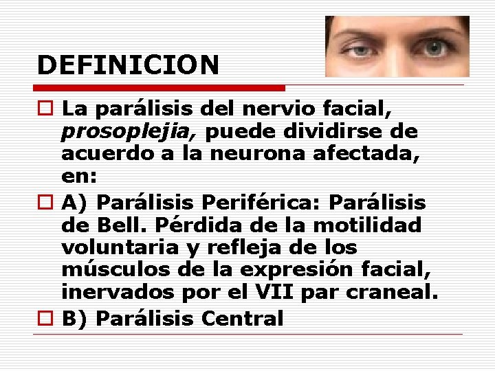 DEFINICION o La parálisis del nervio facial, prosoplejia, puede dividirse de acuerdo a la