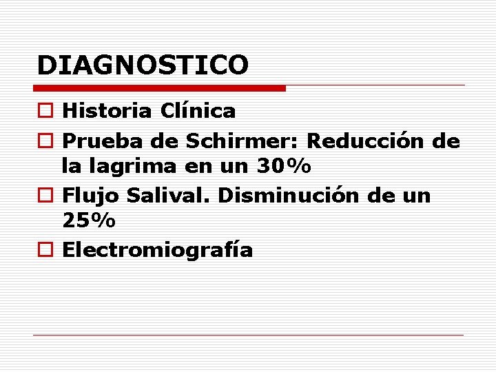 DIAGNOSTICO o Historia Clínica o Prueba de Schirmer: Reducción de la lagrima en un