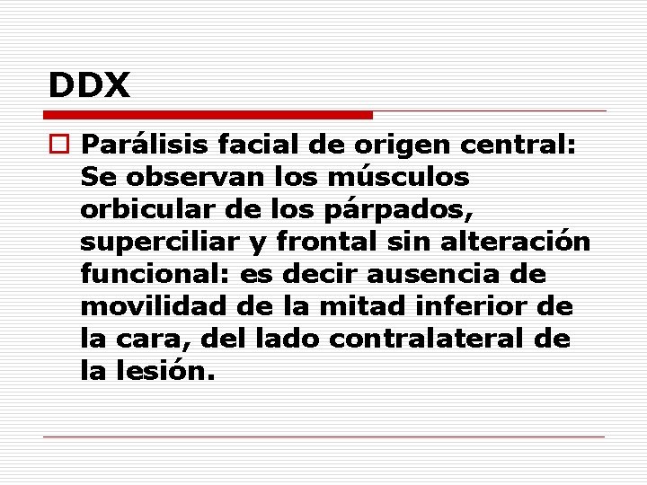 DDX o Parálisis facial de origen central: Se observan los músculos orbicular de los