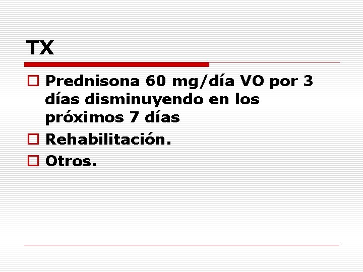 TX o Prednisona 60 mg/día VO por 3 días disminuyendo en los próximos 7