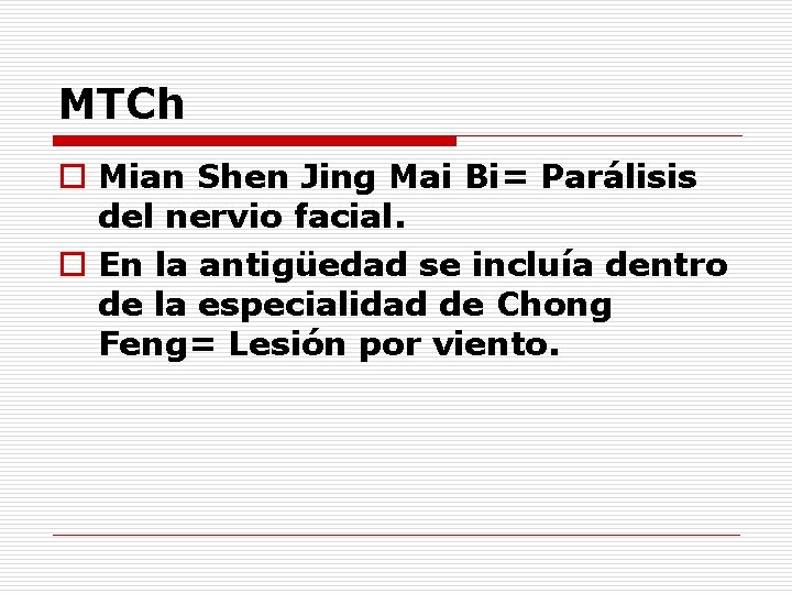 MTCh o Mian Shen Jing Mai Bi= Parálisis del nervio facial. o En la
