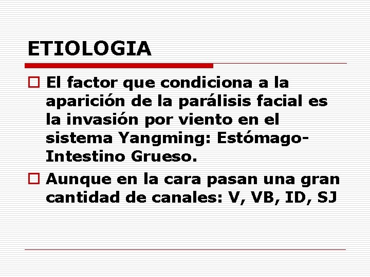 ETIOLOGIA o El factor que condiciona a la aparición de la parálisis facial es