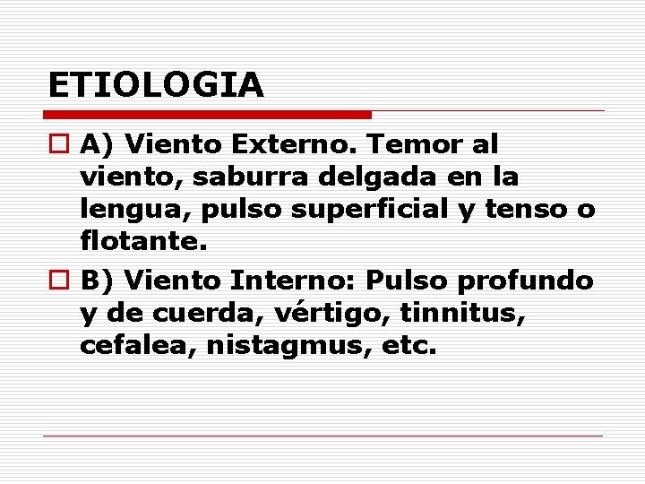 ETIOLOGIA o A) Viento Externo. Temor al viento, saburra delgada en la lengua, pulso