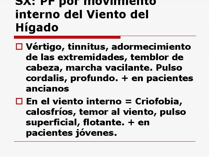 SX: PF por movimiento interno del Viento del Hígado o Vértigo, tinnitus, adormecimiento de