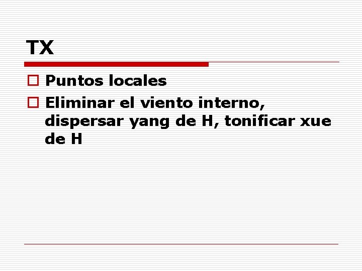 TX o Puntos locales o Eliminar el viento interno, dispersar yang de H, tonificar