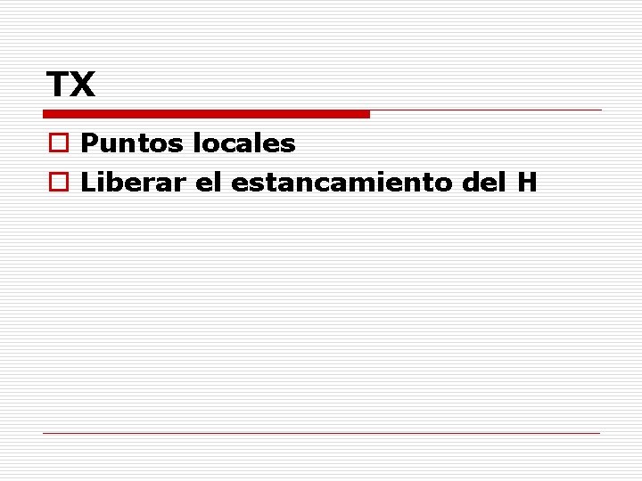 TX o Puntos locales o Liberar el estancamiento del H 