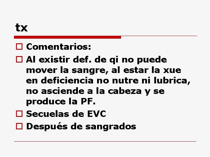 tx o Comentarios: o Al existir def. de qi no puede mover la sangre,