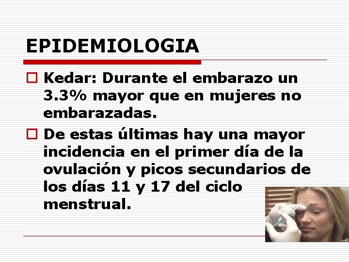 EPIDEMIOLOGIA o Kedar: Durante el embarazo un 3. 3% mayor que en mujeres no