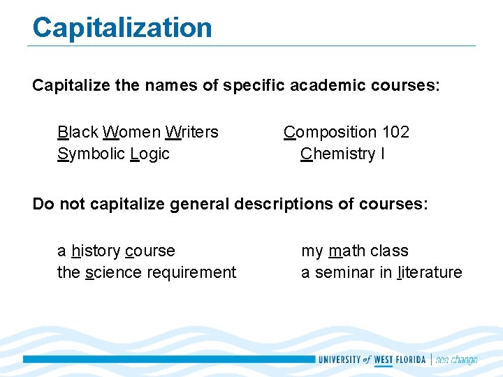 Capitalization Capitalize the names of specific academic courses: Black Women Writers Symbolic Logic Composition