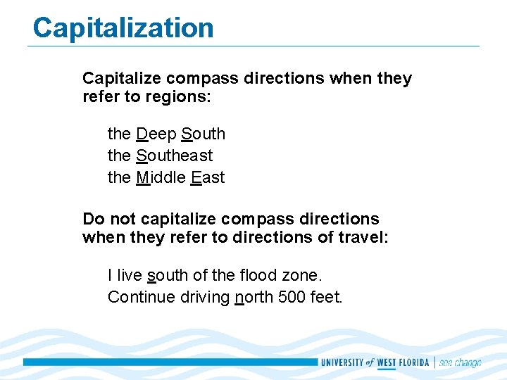 Capitalization Capitalize compass directions when they refer to regions: the Deep South the Southeast