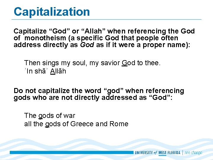 Capitalization Capitalize “God” or “Allah” when referencing the God of monotheism (a specific God