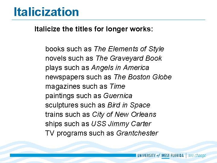 Italicization Italicize the titles for longer works: books such as The Elements of Style