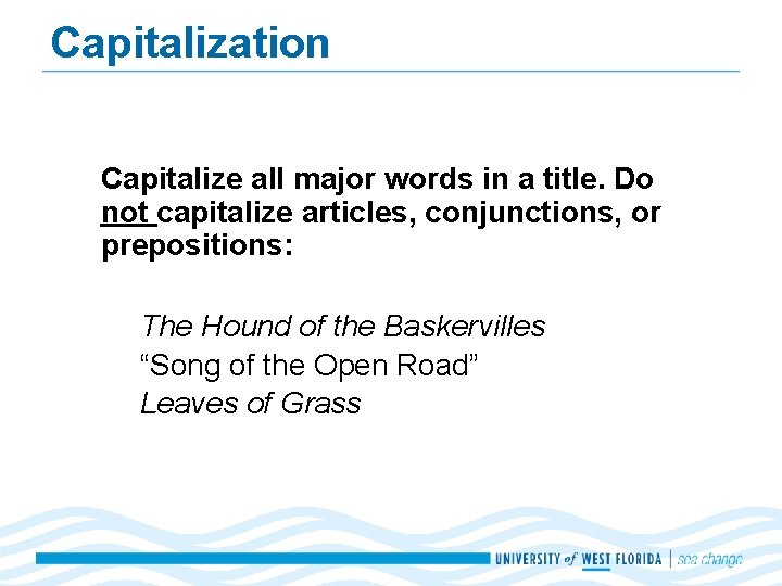 Capitalization Capitalize all major words in a title. Do not capitalize articles, conjunctions, or