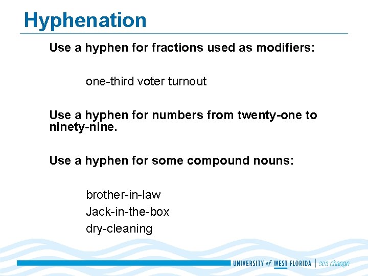 Hyphenation Use a hyphen for fractions used as modifiers: one-third voter turnout Use a