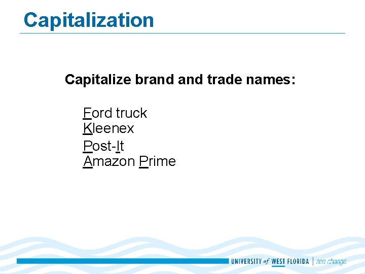 Capitalization Capitalize brand trade names: Ford truck Kleenex Post-It Amazon Prime 