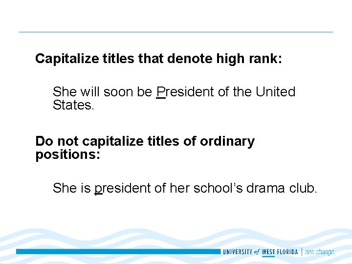 Capitalize titles that denote high rank: She will soon be President of the United