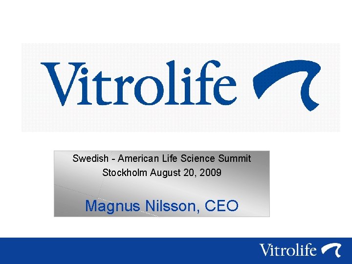 Swedish - American Life Science Summit Stockholm August 20, 2009 Magnus Nilsson, CEO 