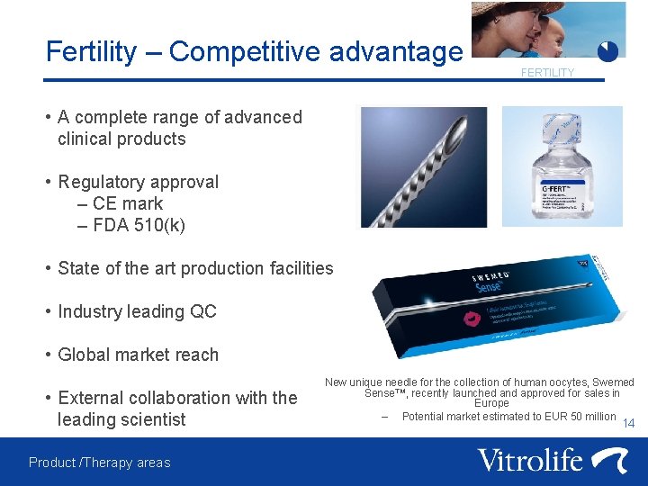 Fertility – Competitive advantage FERTILITY • A complete range of advanced clinical products •