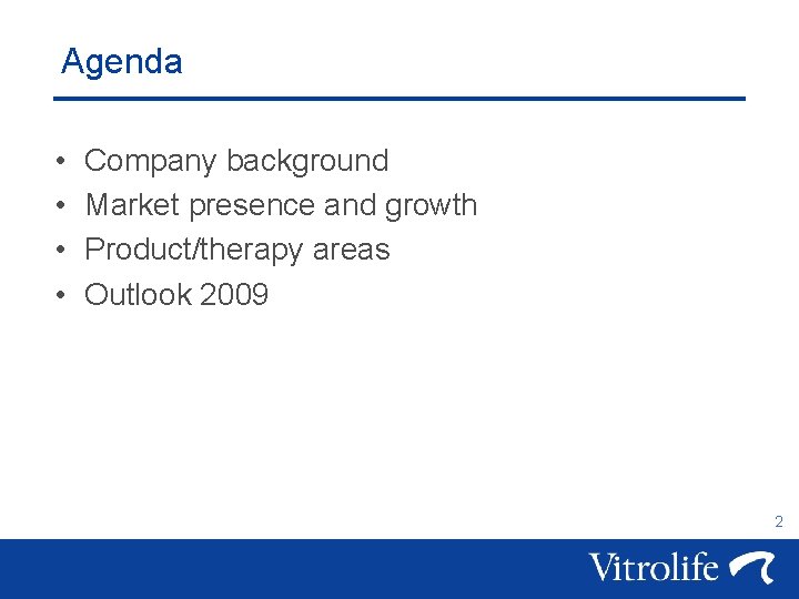 Agenda • • Company background Market presence and growth Product/therapy areas Outlook 2009 2