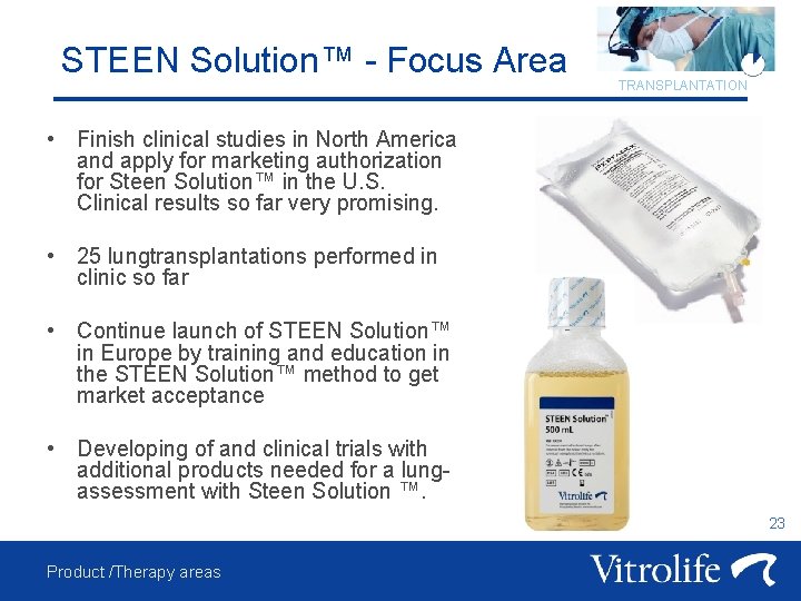 STEEN Solution™ - Focus Area TRANSPLANTATION • Finish clinical studies in North America and