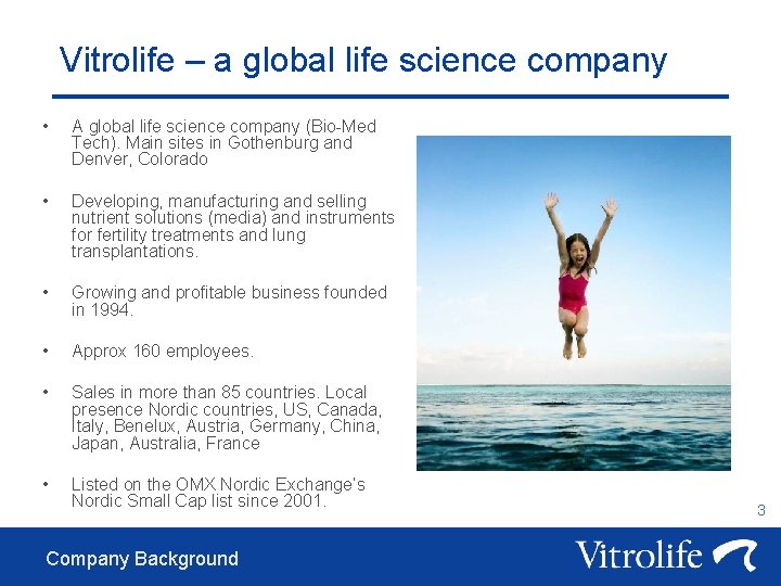 Vitrolife – a global life science company • A global life science company (Bio-Med