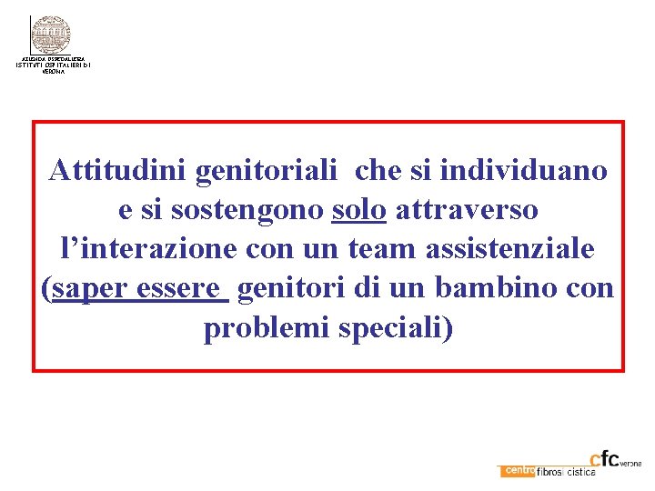 AZIENDA OSPEDALIERA ISTITUTI OSPITALIERI DI VERONA Attitudini genitoriali che si individuano e si sostengono