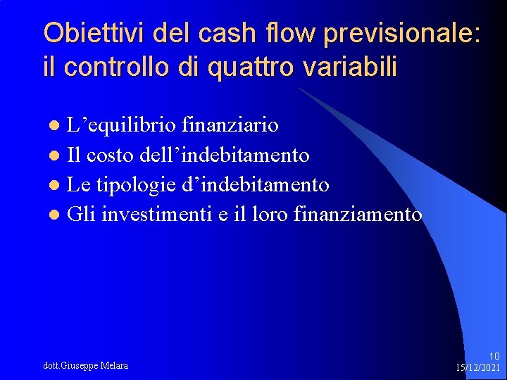 Obiettivi del cash flow previsionale: il controllo di quattro variabili L’equilibrio finanziario l Il