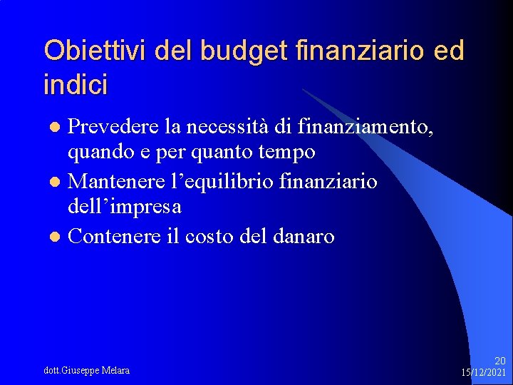 Obiettivi del budget finanziario ed indici Prevedere la necessità di finanziamento, quando e per