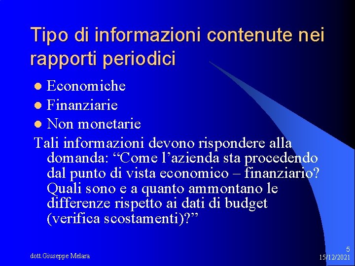 Tipo di informazioni contenute nei rapporti periodici Economiche l Finanziarie l Non monetarie Tali