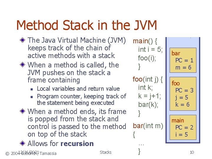 Method Stack in the JVM The Java Virtual Machine (JVM) keeps track of the