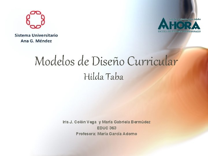 Modelos de Diseño Curricular Hilda Taba Iris J. Colón Vega y María Gabriela Bermúdez