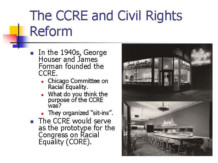 The CCRE and Civil Rights Reform n In the 1940 s, George Houser and