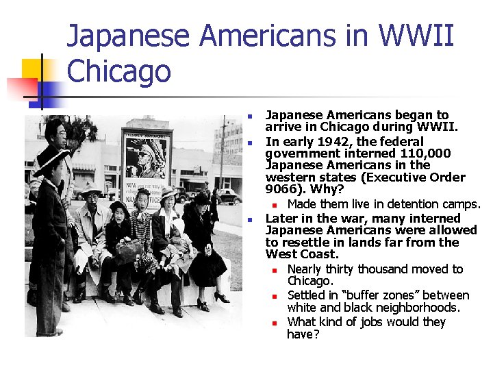 Japanese Americans in WWII Chicago n n n Japanese Americans began to arrive in