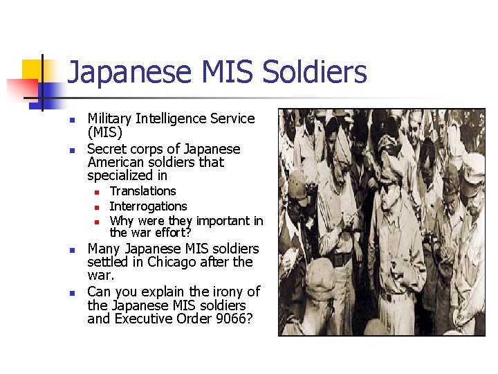 Japanese MIS Soldiers n n Military Intelligence Service (MIS) Secret corps of Japanese American