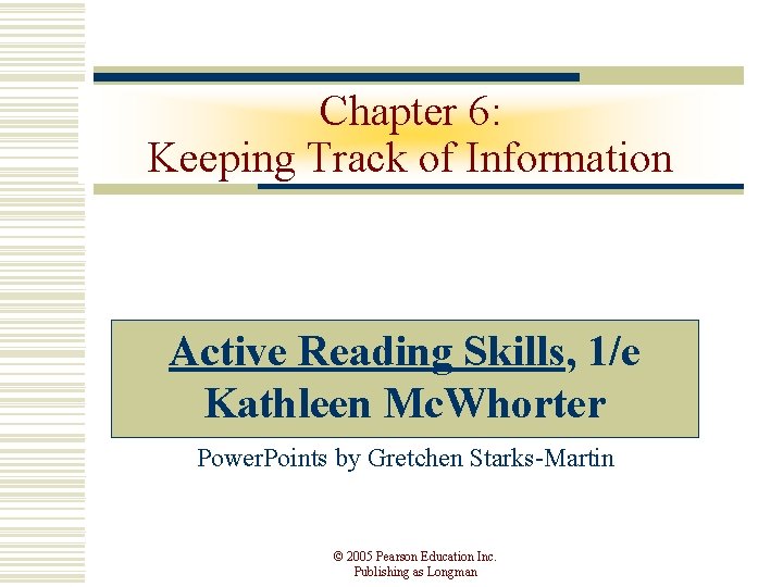 Chapter 6: Keeping Track of Information Active Reading Skills, 1/e Kathleen Mc. Whorter Power.