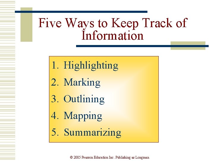 Five Ways to Keep Track of Information 1. Highlighting 2. Marking 3. Outlining 4.