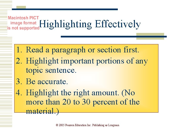 Highlighting Effectively 1. Read a paragraph or section first. 2. Highlight important portions of