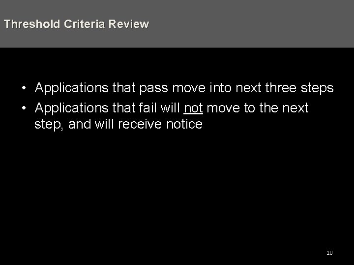 Threshold Criteria Review • Applications that pass move into next three steps • Applications