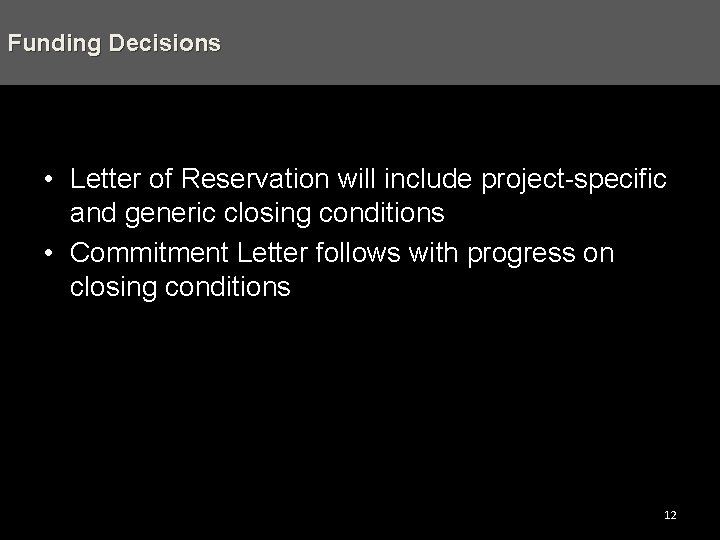 Funding Decisions • Letter of Reservation will include project-specific and generic closing conditions •