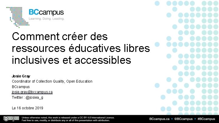 Comment créer des ressources éducatives libres inclusives et accessibles Josie Gray Coordinator of Collection