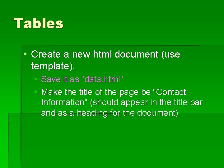 Tables § Create a new html document (use template). § Save it as “data.